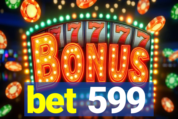 bet 599